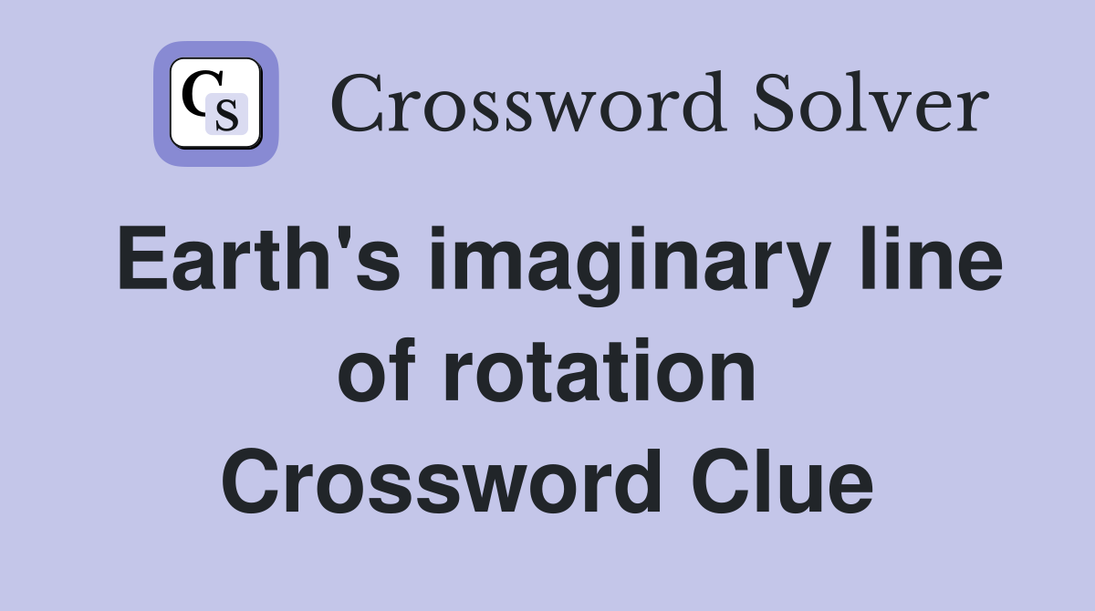Earth s imaginary line of rotation Crossword Clue Answers Crossword